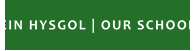EIN HYSGOL | OUR SCHOOL