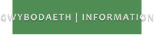 GWYBODAETH | INFORMATION