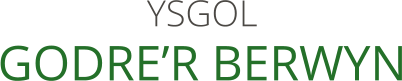 YSGOL  GODRE’R BERWYN